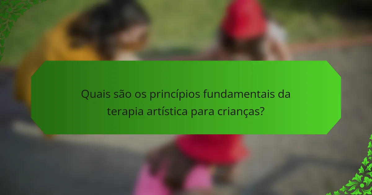 Quais são os princípios fundamentais da terapia artística para crianças?